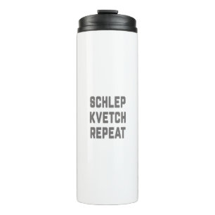 Shlep Kvetch Repeat Thermal Tumbler