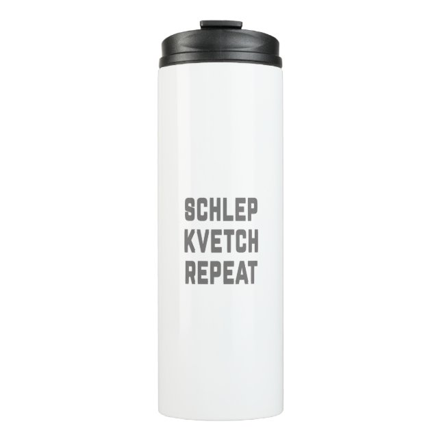 Shlep Kvetch Repeat Thermal Tumbler (Front)
