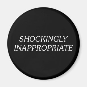Shockingly Inappropriate Magnet