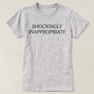 Shockingly Inappropriate T-Shirt