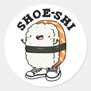 Shoe-shi Funny Sushi Pun Classic Round Sticker
