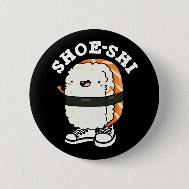 Shoe-shi Funny Sushi Pun Dark BG 6 Cm Round Badge (Front)
