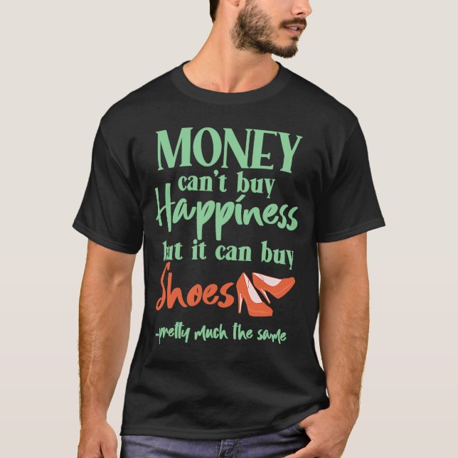 Shoeaholic  Money Can't Buy Happiness But It Can B T-Shirt (Front)