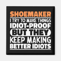 Shoemaker I Try To Make Things Funny Sayings Cool