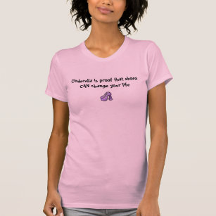 shoes, Cinderella is proof that shoes CAN chang.. T-Shirt