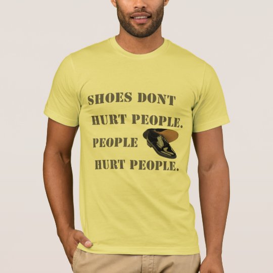 shoes dont hurt people T-Shirt