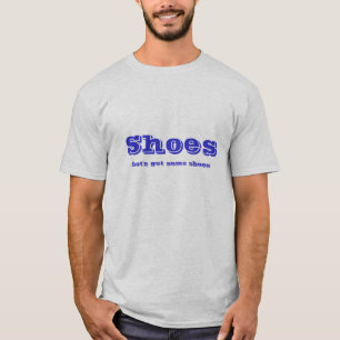 Shoes, Let's get some shoes T-Shirt