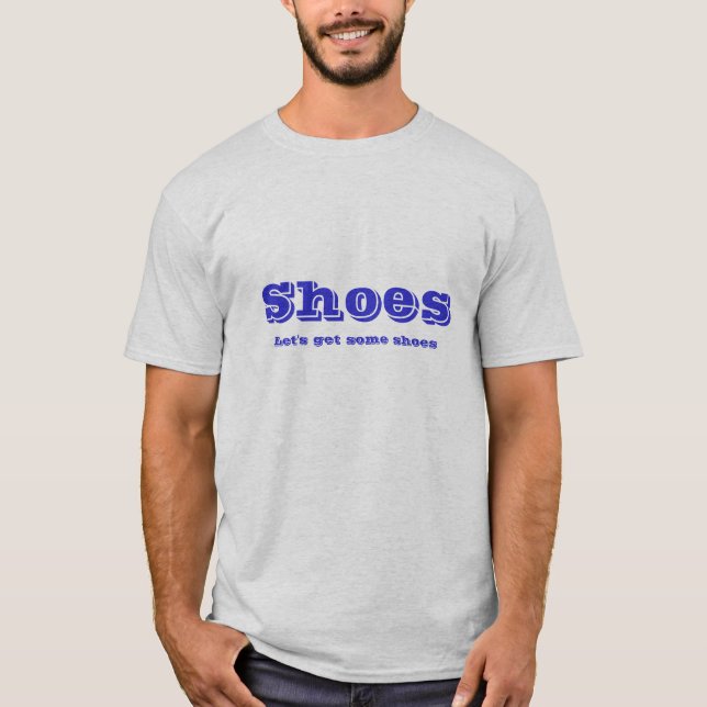 Shoes, Let's get some shoes T-Shirt (Front)