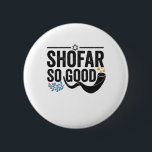 Shofar So good Funny Jewish Hanukkah Holiday Gift 6 Cm Round Badge<br><div class="desc">chanukah, menorah, hanukkah, dreidel, jewish, judaism, holiday, religion, christmas, </div>