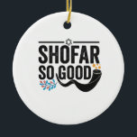 Shofar So good Funny Jewish Hanukkah Holiday Gift Ceramic Tree Decoration<br><div class="desc">chanukah, menorah, hanukkah, dreidel, jewish, judaism, holiday, religion, christmas, </div>