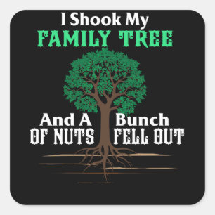 Shook My Family Tree And A Bunch Of Nuts Fell Out Square Sticker