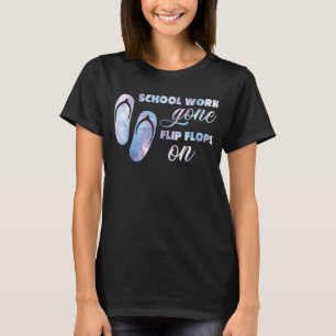 Shool Work On Flip Flops On Teacher On Break Hello T-Shirt