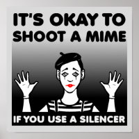 Shoot A Mime Funny Poster Sign