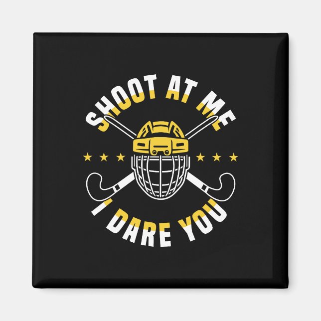Shoot At Me I Dare You Field Hockey Player  Magnet (Front)