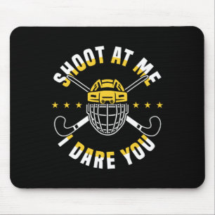Shoot At Me I Dare You Field Hockey Player  Mouse Mat