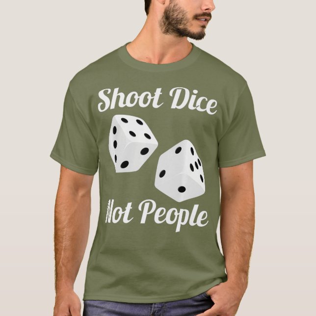 Shoot Dice Not People Anti Guns Action For Gun T-Shirt (Front)