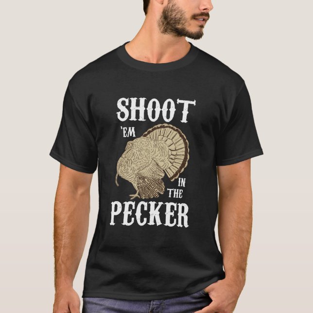 Shoot 'Em In The Pecker For Funny Turkey Hunting T-Shirt (Front)
