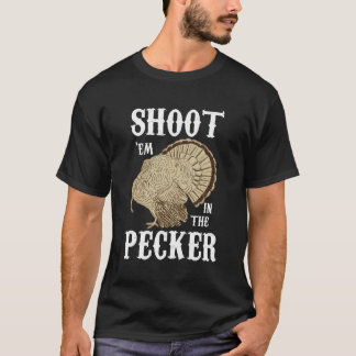 Shoot 'Em In The Pecker For Funny Turkey Hunting T-Shirt