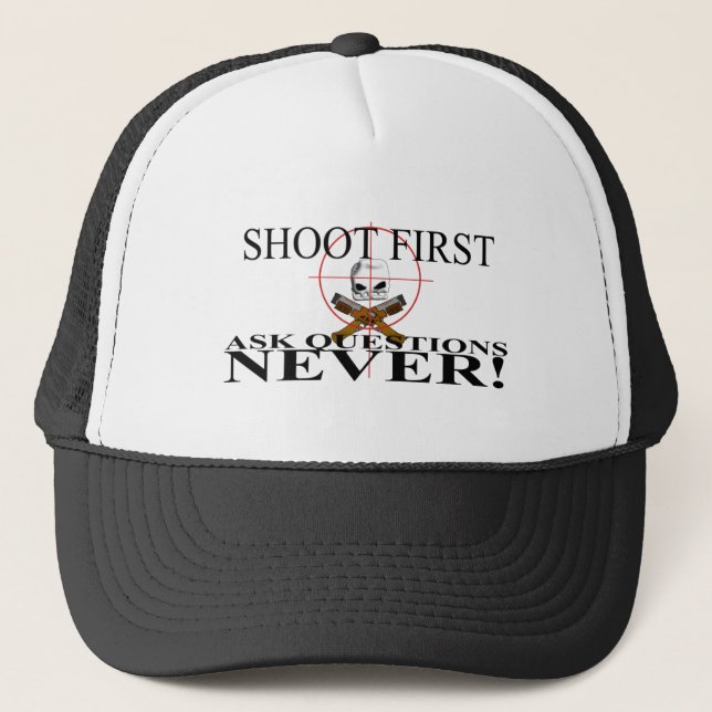 Shoot First. Ask questions NEVER! Trucker Hat (Front)