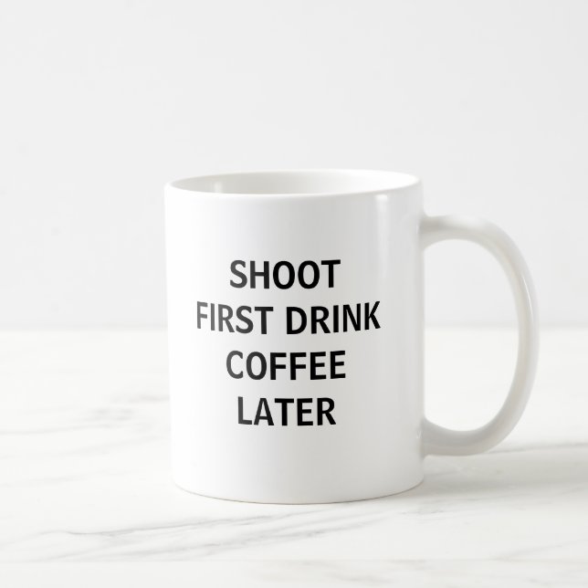 Shoot First... Coffee Mug (Right)