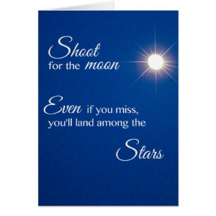 Shoot for the Moon Land Among the Stars