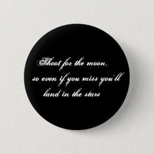 Shoot for the moon,    so even if you miss you'... 6 cm round badge