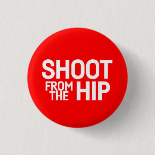 Shoot From The Hip -  3 Cm Round Badge