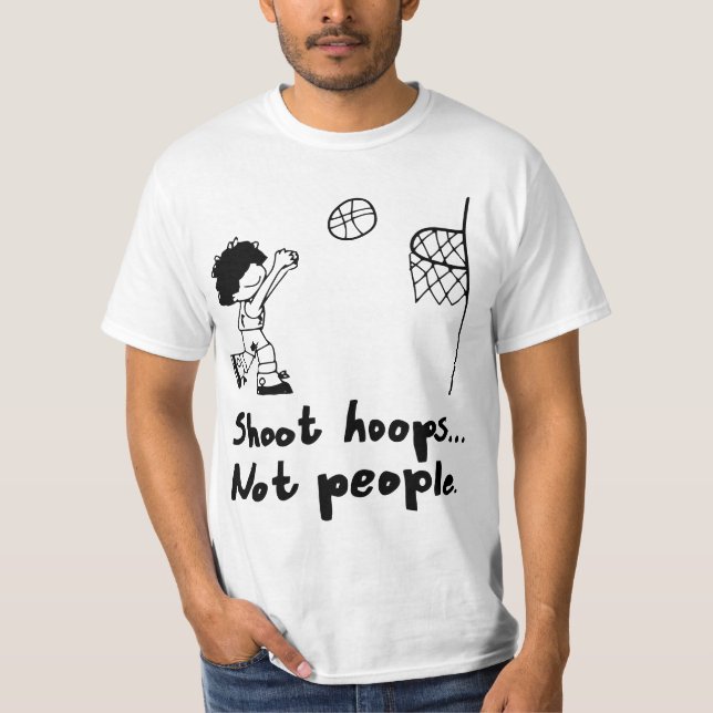 Shoot Hoops Not People  T-Shirt (Front)