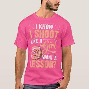 Shoot Like A Girl Want A Lesson Archery Hunting T-Shirt
