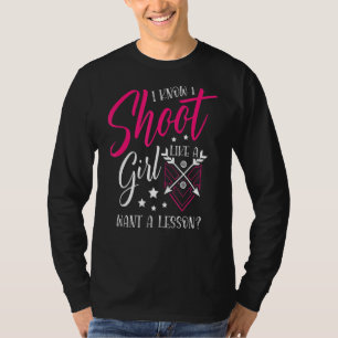 Shoot Like A Girl Want A Lesson For A Archer Funny T-Shirt
