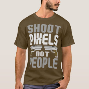 Shoot pixels not people white T-Shirt