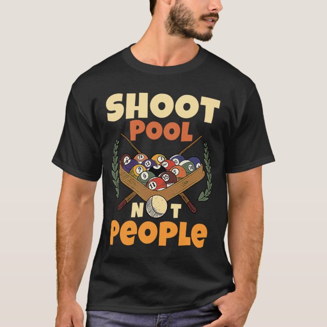 Shoot Pool Not People For Pool And Snooker Players T-Shirt (Front)