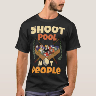 Shoot Pool Not People For Pool And Snooker Players T-Shirt