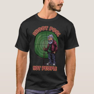 Shoot pool Not People T-Shirt