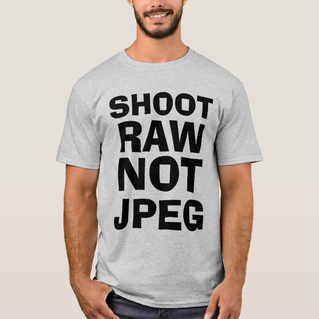 Shoot Raw Not JPEG T shirt (Front)