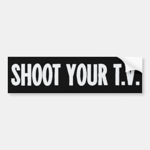 Shoot Your TV Bumper Sticker