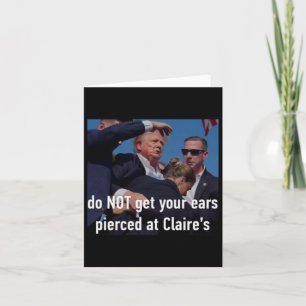 Shooting Do Not Get Your Ears Pierced At Claire's  Card