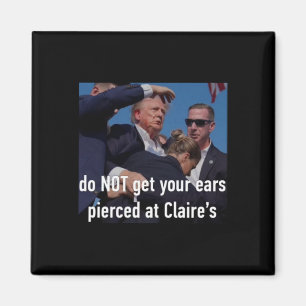 Shooting Do Not Get Your Ears Pierced At Claire's  Magnet