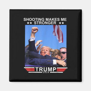 Shooting Makes Me Stronger Donald Trump 2024 Magnet