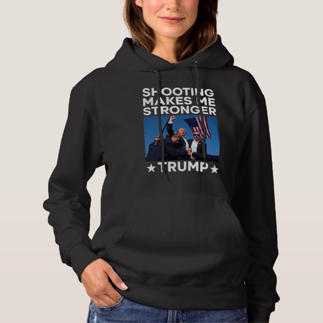 Shooting Makes Me Stronger Trump Fight Rally Shot Hoodie (Front)