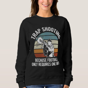 Shooting Sport Quote For A Trap Shooter Sweatshirt
