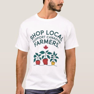 Shop Local Support Canadian Farmers T-Shirt