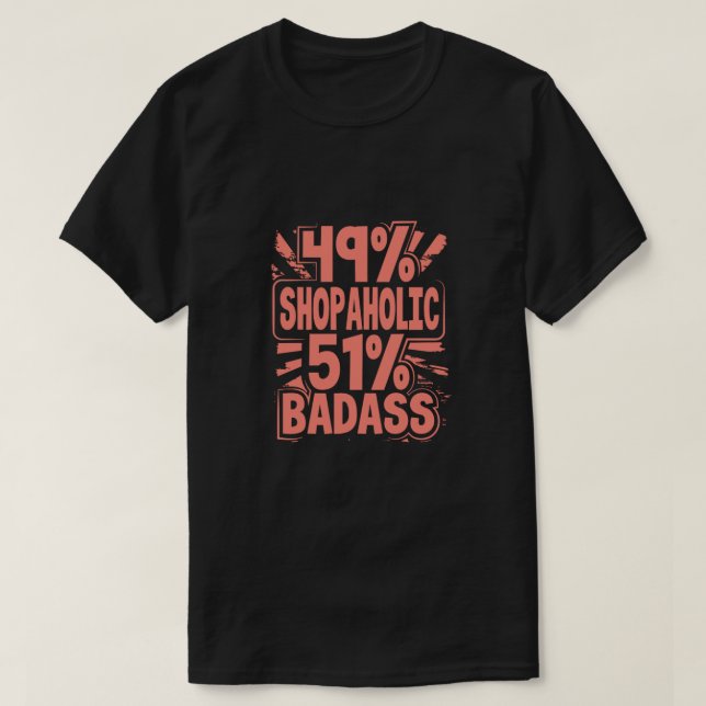Shopaholic Gift 49 Shopaholic 51 Badass Shopaholic T-Shirt (Design Front)
