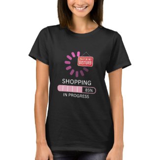 Shopping in progress please do not disturb T-Shirt