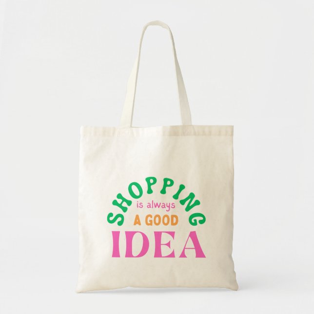 Shopping is always a good idea tote bag (Front)