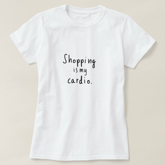 Shopping is My Cardio Graphic T-Shirt (Design Front)