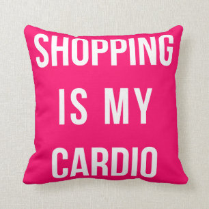 Shopping Is My Cardio on Hot Pink Cushion