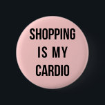 Shopping Is My Cardio on Pink 6 Cm Round Badge<br><div class="desc">Customisable. Says 'shopping is my cardio.'</div>