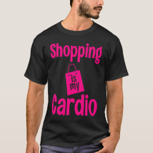 Shopping Is My Cardio  Women Cute Cardio Workout T-Shirt