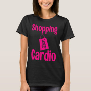 Shopping Is My Cardio  Women Cute Cardio Workout T-Shirt